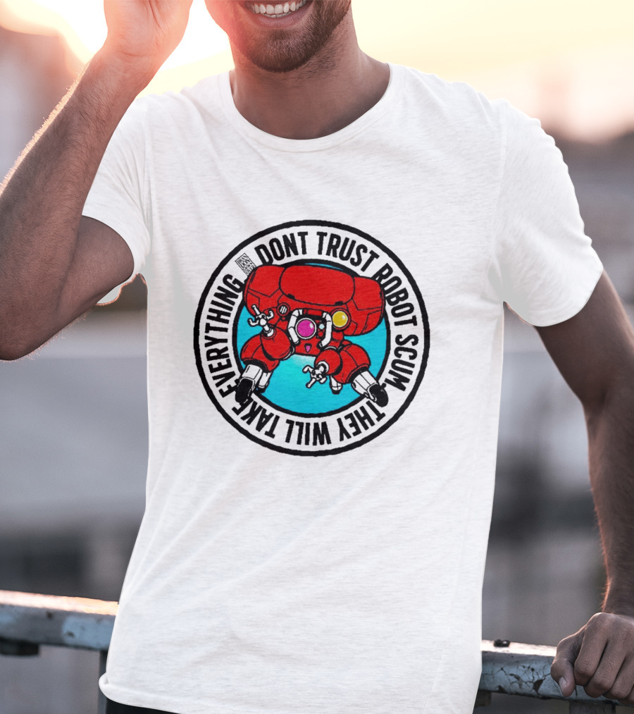 Dont Trust Robot Scum They Will Take Everything Sci Fi Mecha Red Machine T-Shirt