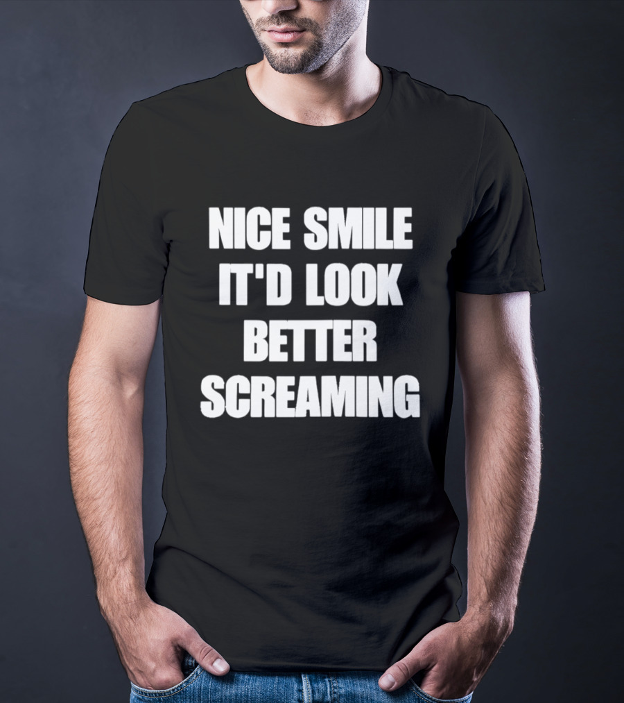 Nice Smile It'd Look Better Screaming Humor Phrase T-Shirt