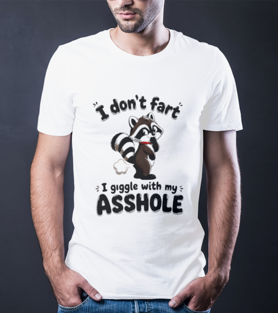 I Don't Fart I Giggle With My Asshole Funny Raccoon T-Shirt