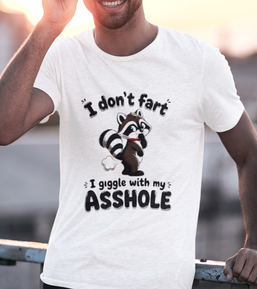I Don't Fart I Giggle With My Asshole Funny Raccoon T-Shirt
