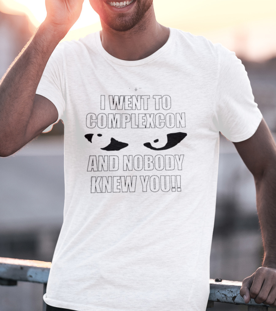 I Went To ComplexCon And Nobody Knew You Eye T-Shirt