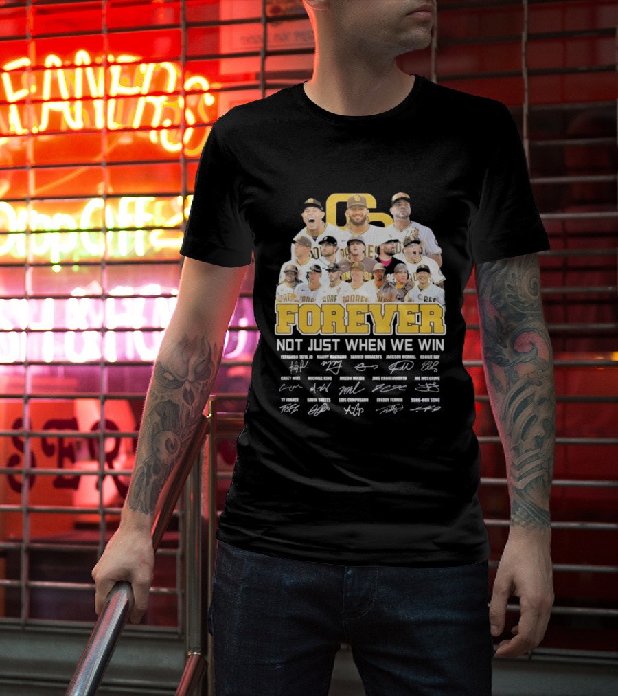 San Diego Padres Forever Not Just When We Win Signatures 2026 T-Shirt