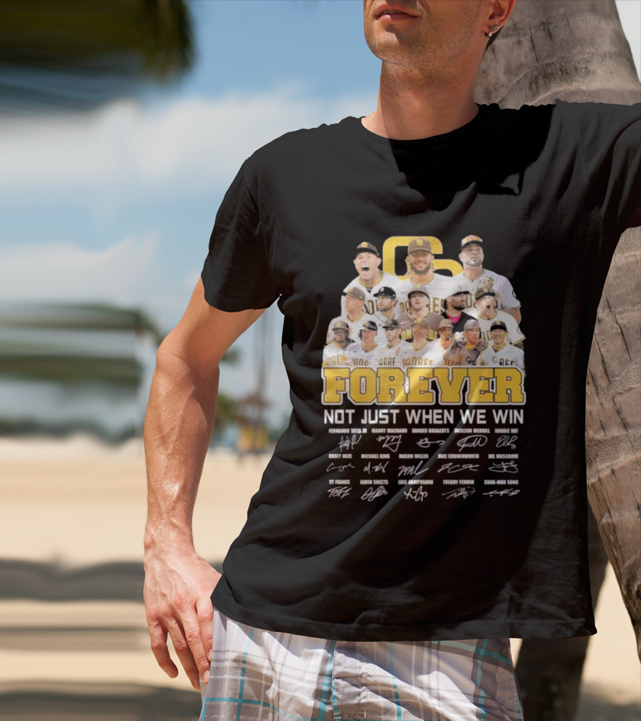 San Diego Padres Forever Not Just When We Win Signatures 2026 T-Shirt