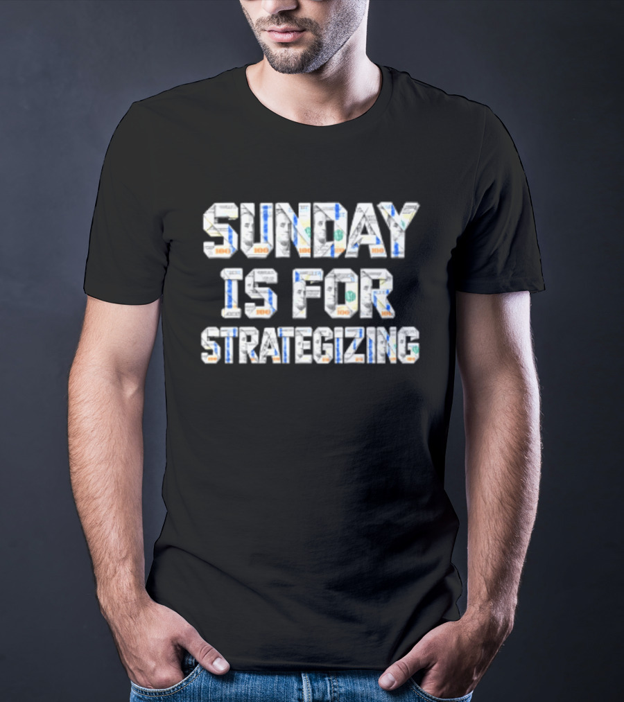 Sunday Is For Strategizing Dollar Bills T-Shirt