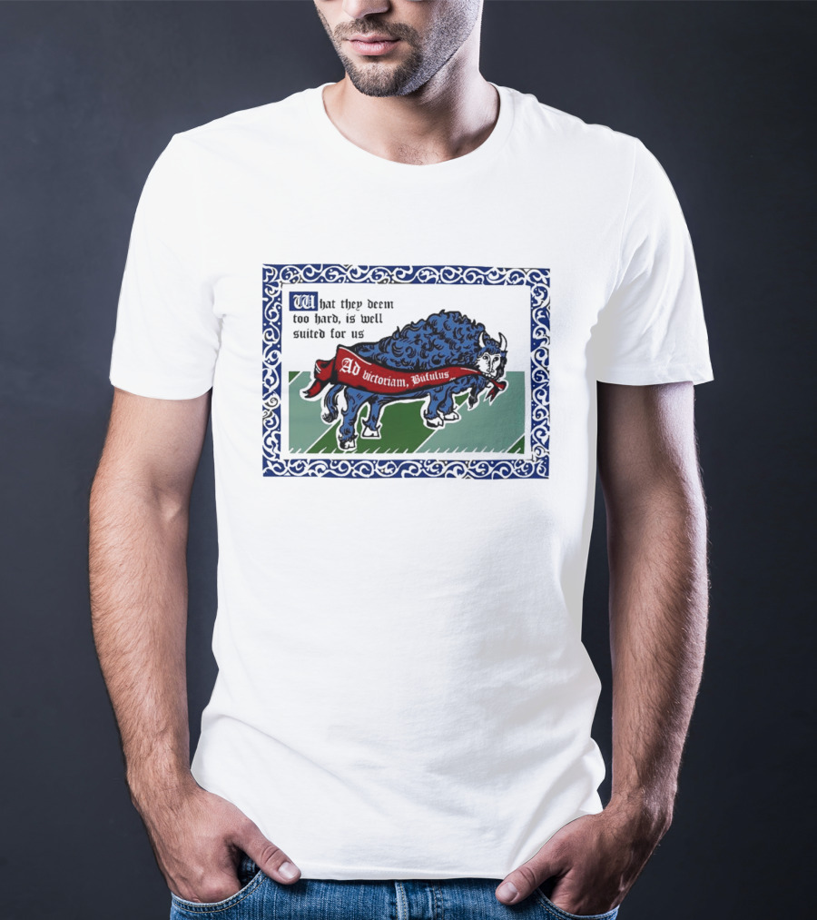 Medieval Buffalo Banner What They Deem Too Hard Is Well Suited For Us T-Shirt
