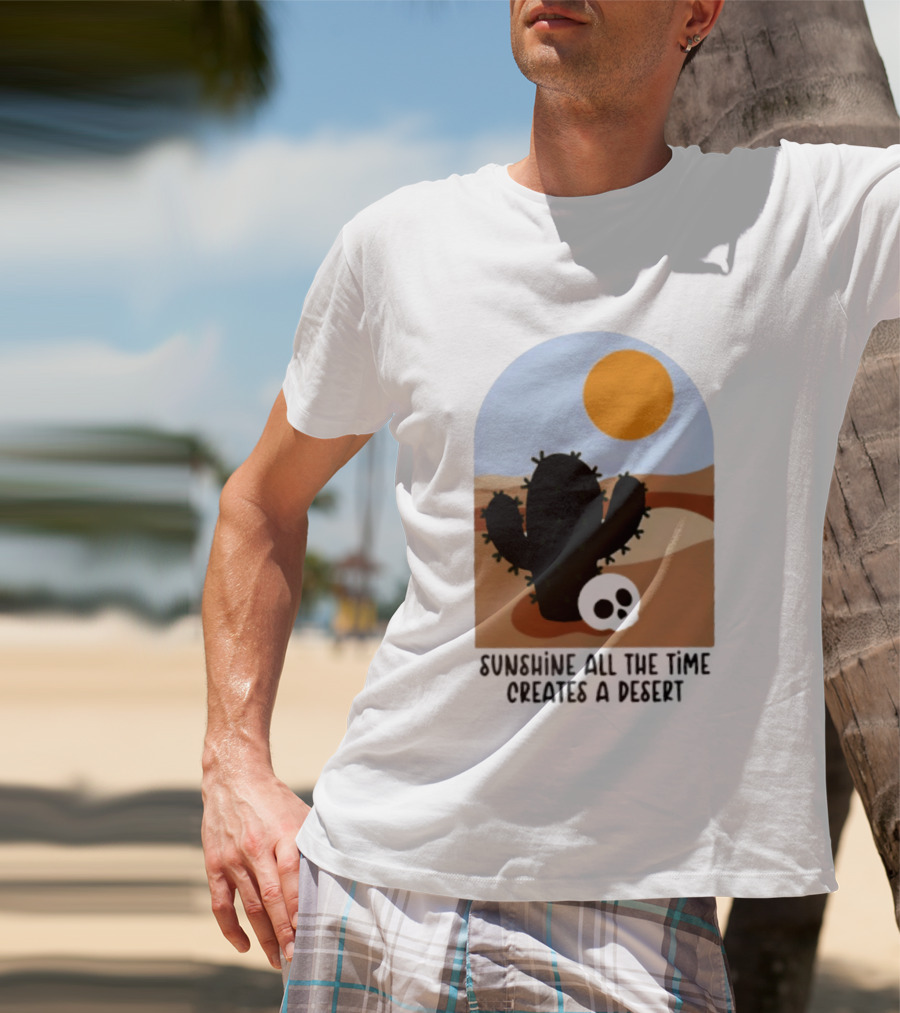 Sunshine All The Time Creates A Desert Cactus And Skull Desert Scene T-Shirt