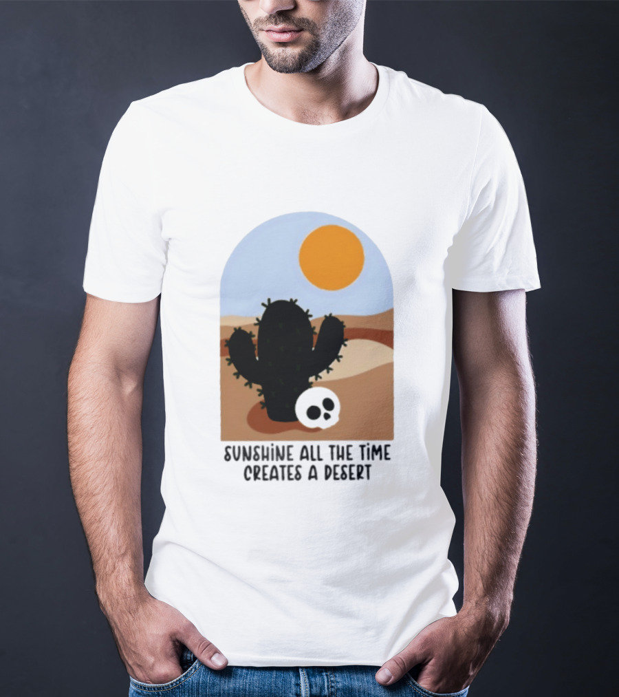 Sunshine All The Time Creates A Desert Cactus And Skull Desert Scene T-Shirt
