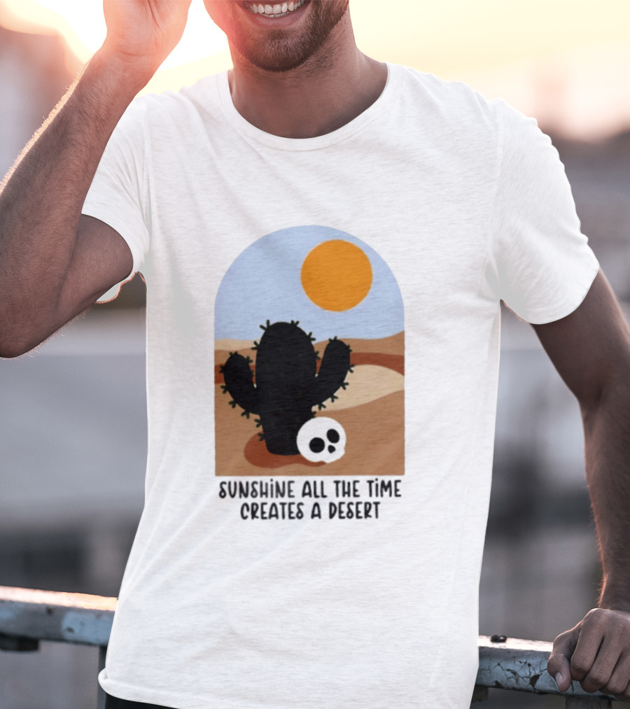 Sunshine All The Time Creates A Desert Cactus And Skull Desert Scene T-Shirt