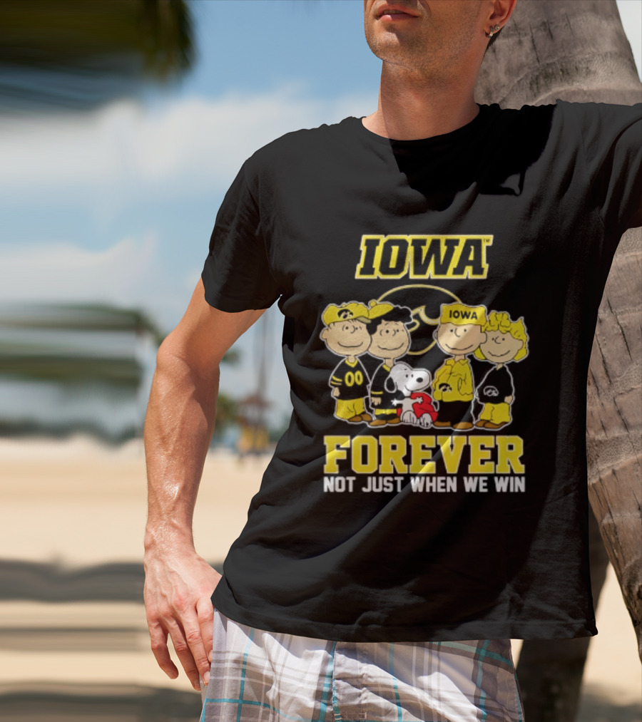 Iowa Hawkeyes Peanuts Forever Not Just When We Win Loyalty T-Shirt