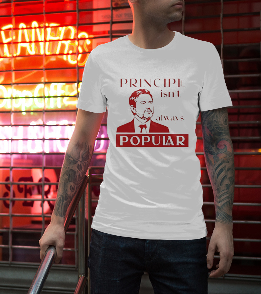 Principle Isn't Always Popular T-Shirt