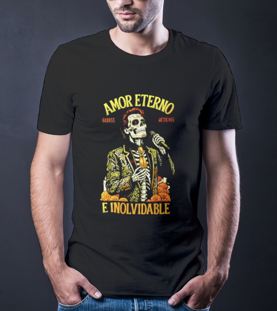 Amor Eterno Skeleton Badass Mexicans E Inolvidable T-Shirt