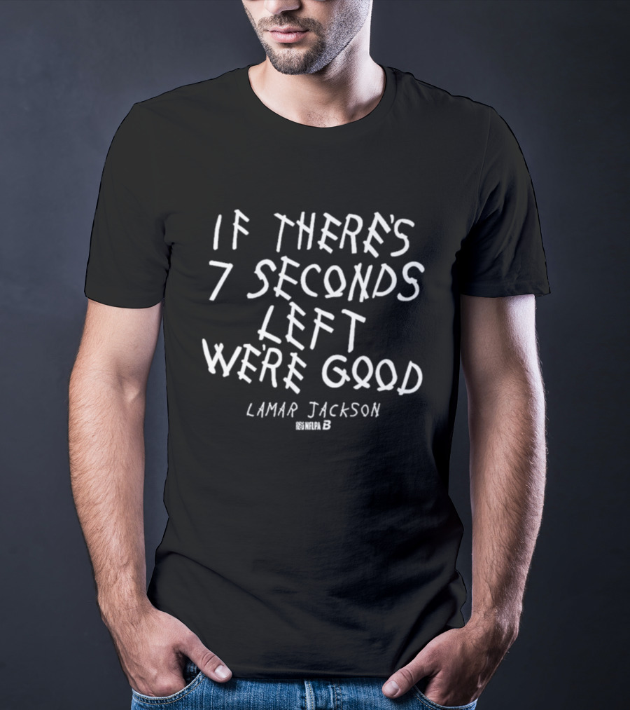 Lamar Jackson Seven Seconds Left We're Good T-Shirt