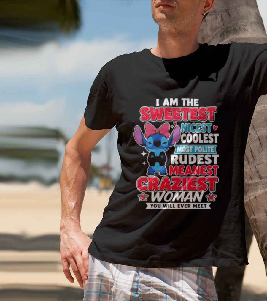 I Am The Sweetest Nicest Coolest Most Polite Rudest Meanest Craziest Woman You Will Ever Meet T-Shirt