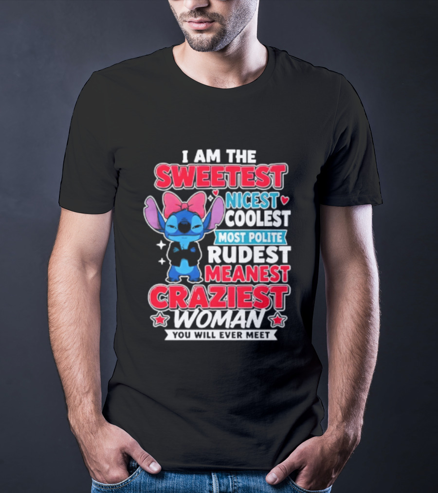 I Am The Sweetest Nicest Coolest Most Polite Rudest Meanest Craziest Woman You Will Ever Meet T-Shirt
