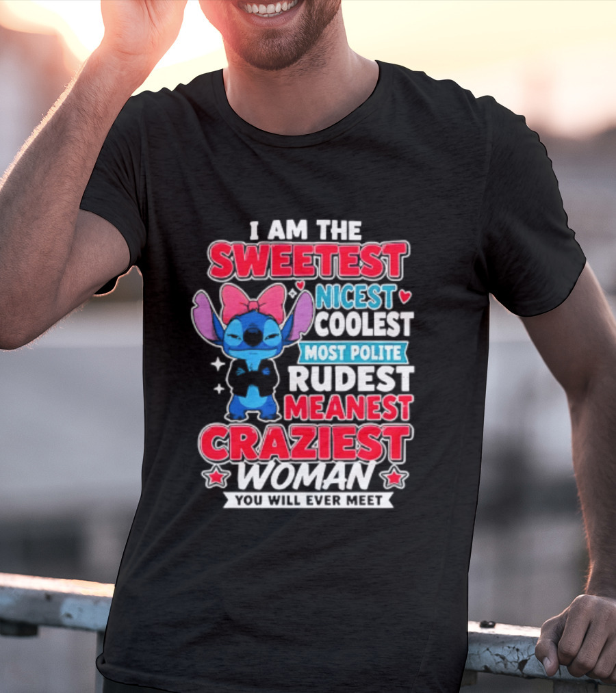 I Am The Sweetest Nicest Coolest Most Polite Rudest Meanest Craziest Woman You Will Ever Meet T-Shirt