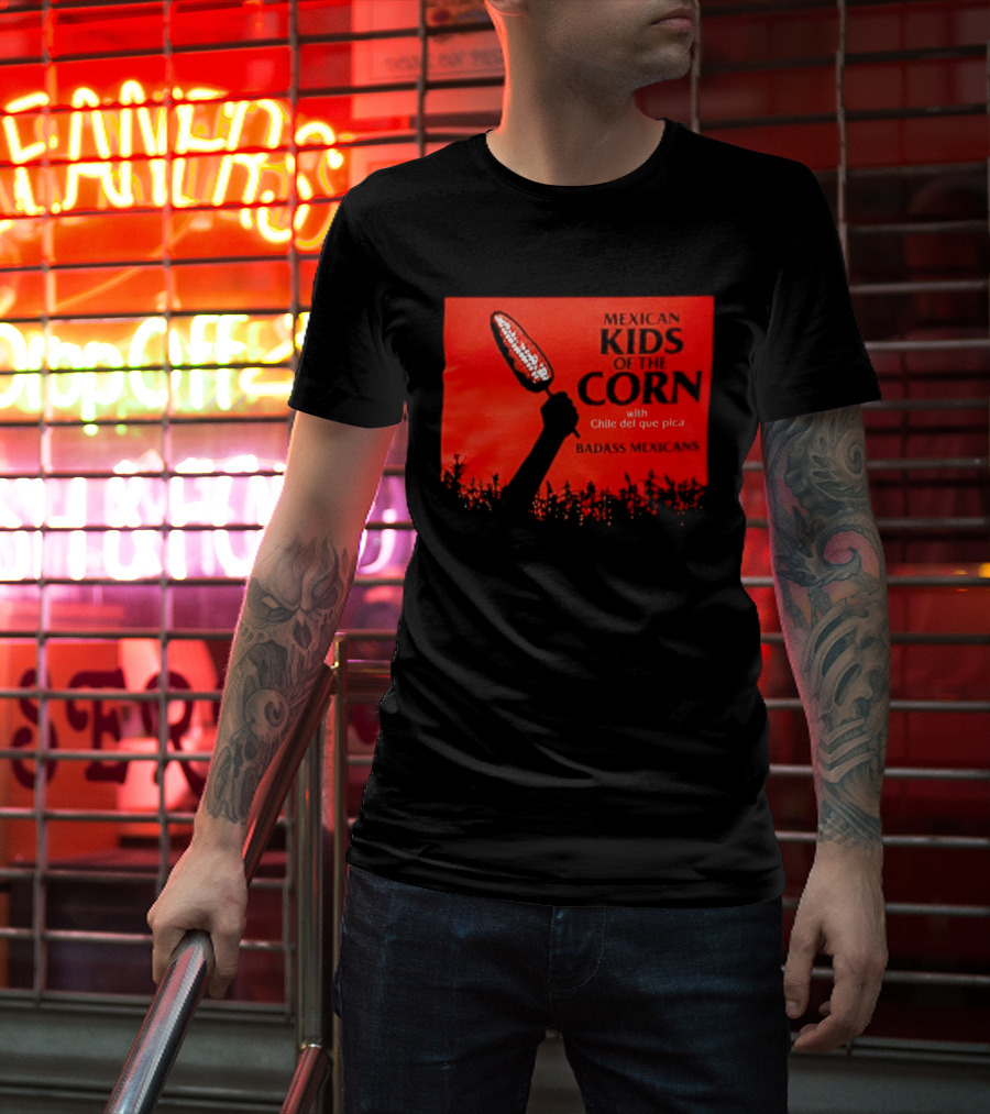 Mexican Kids Corn With Chile Del Que Pica Badass Mexicans T-Shirt