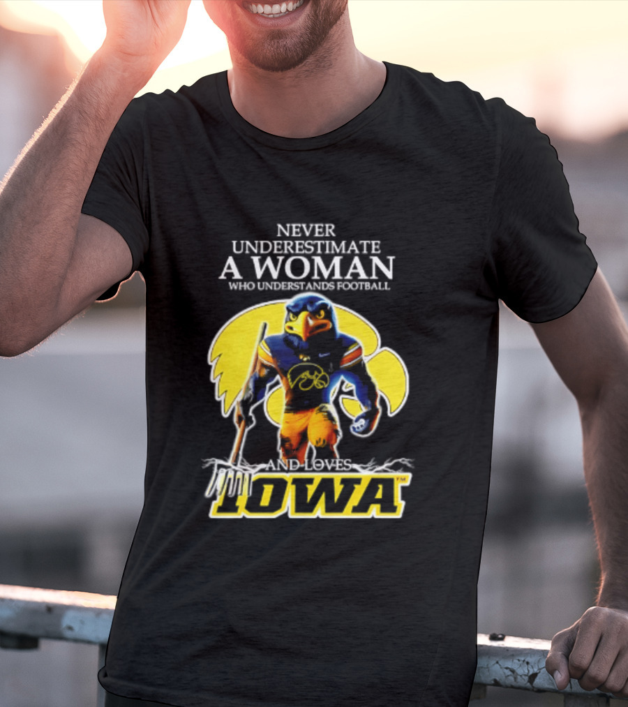 Never Underestimate A Woman Who Understands Football Iowa Hawkeyes T-Shirt