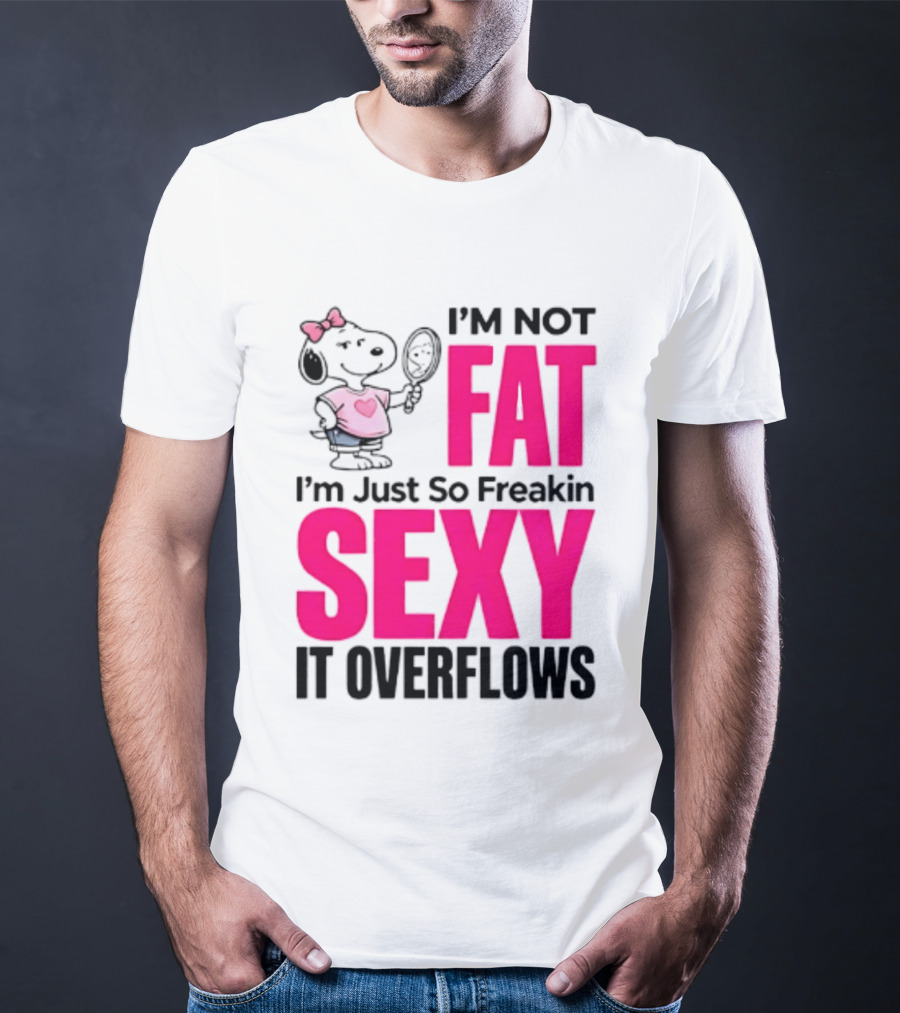 Snoopy I'm Not Fat I'm Just So Freakin Sexy It Overflows T-Shirt