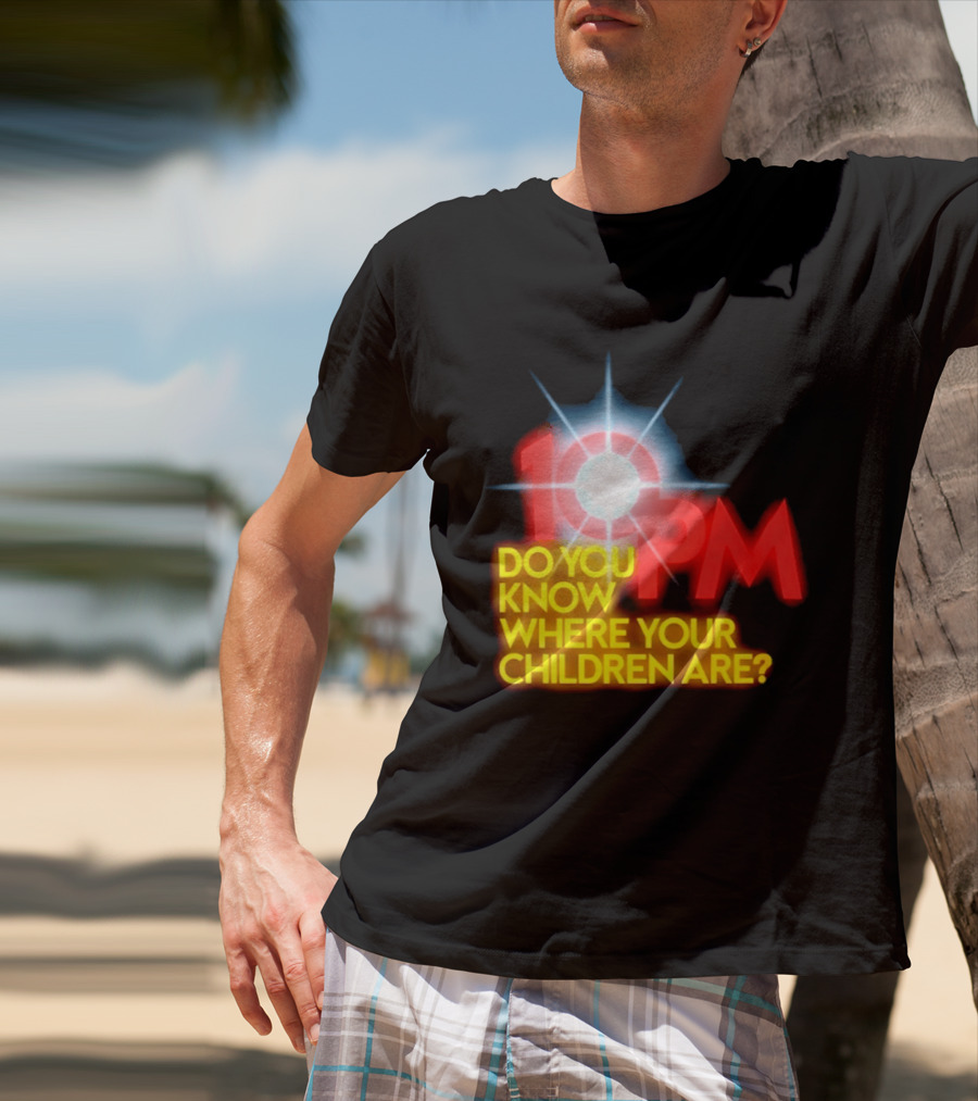 10 PM Do You Know Where Your Children Are T-Shirt