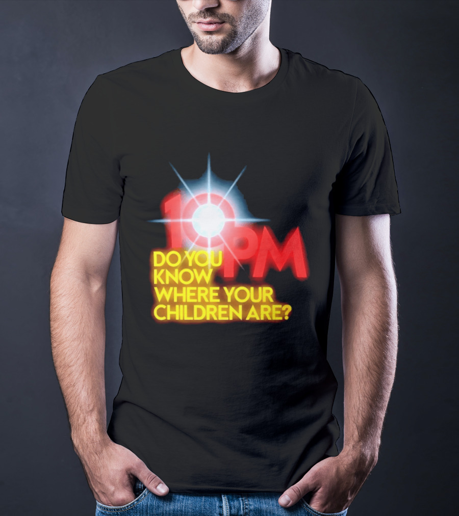 10 PM Do You Know Where Your Children Are T-Shirt