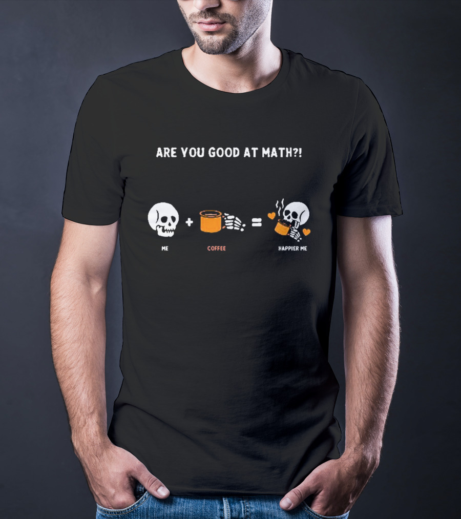 Are You Good At Math Skeleton Me Plus Coffee Equals Happier Me T-Shirt