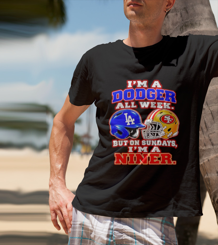 I'm A Dodger All Week But On Sundays I'm A Niner T-Shirt