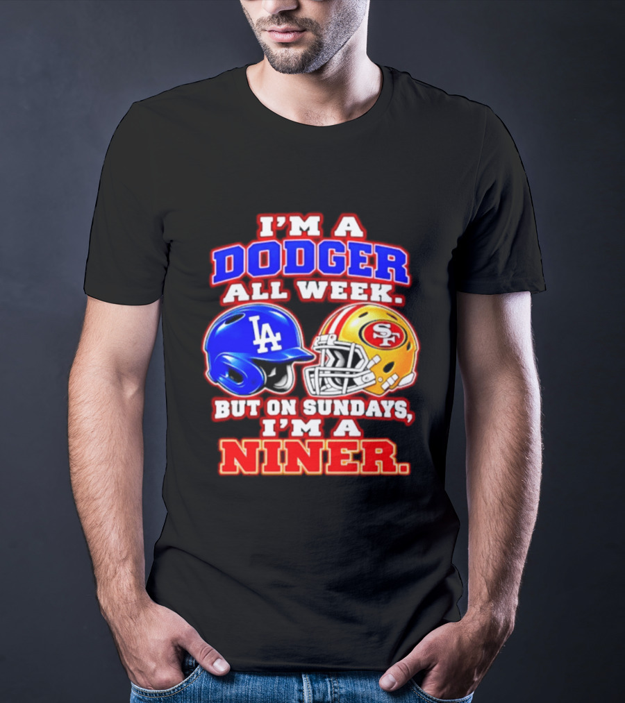 I'm A Dodger All Week But On Sundays I'm A Niner T-Shirt