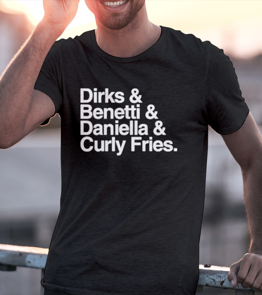 Dirks & Benetti & Daniella & Curly Fries T-Shirt