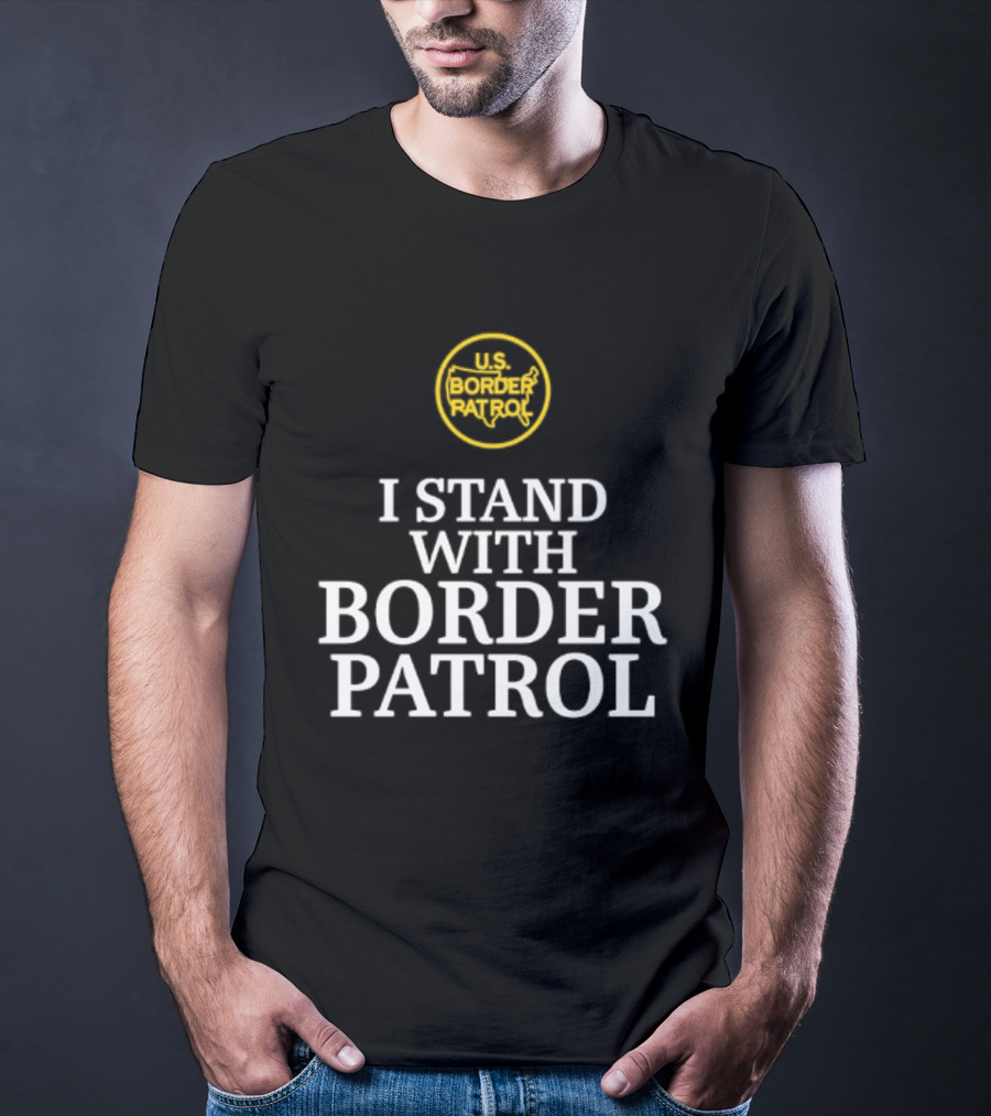 US Border Patrol Support I Stand With Border Patrol T-Shirt