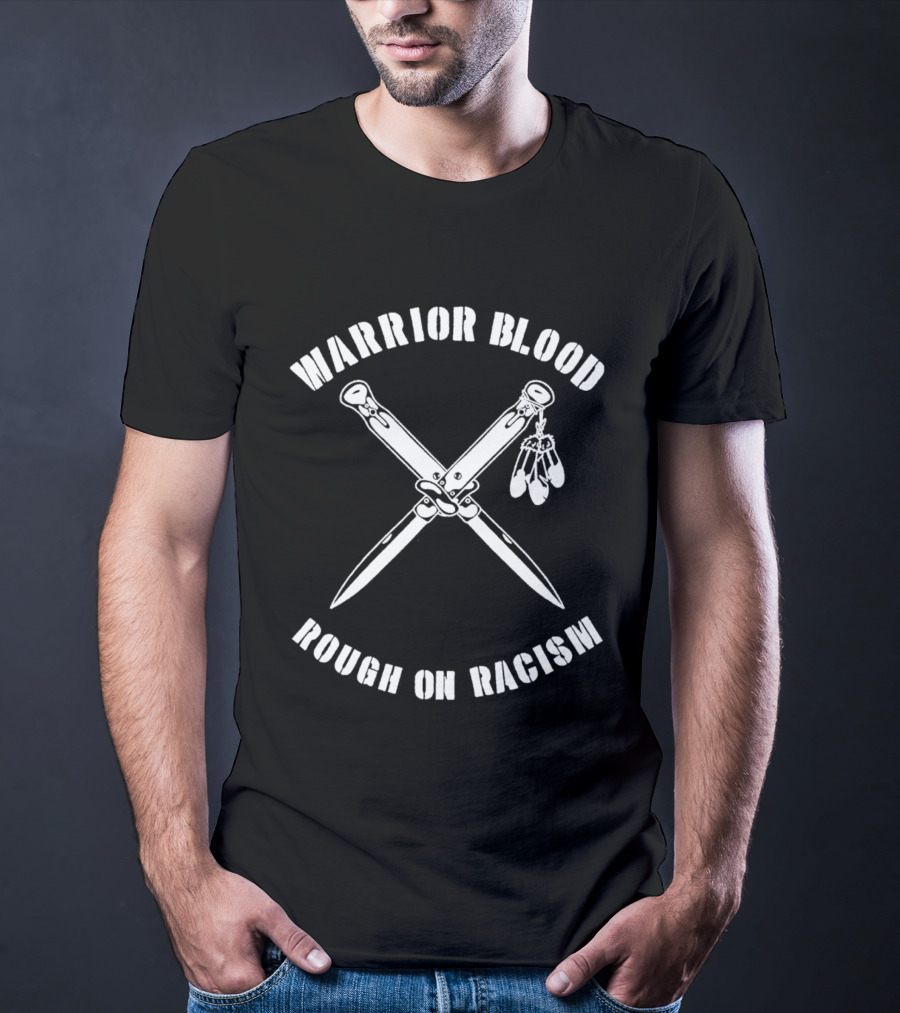Warrior Blood Native Switchblades Rough On Racism T-Shirt