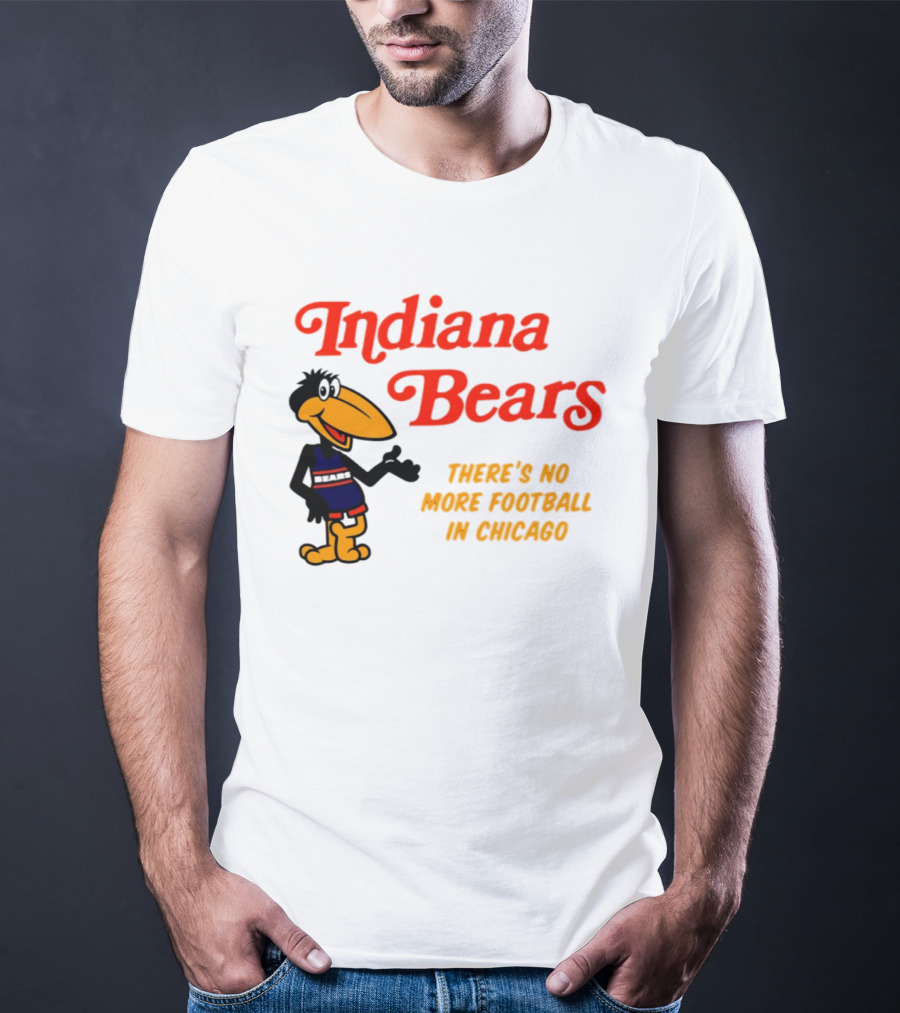 Indiana Bears There's No More Football In Chicago T-Shirt