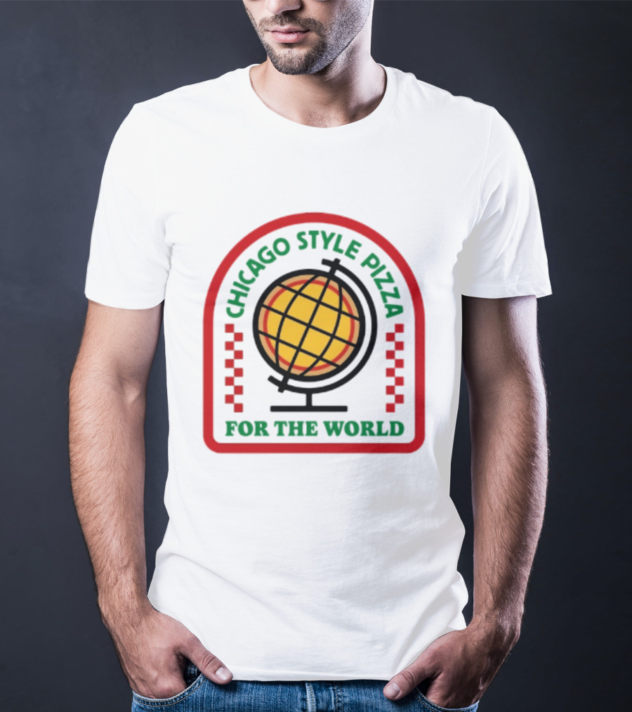 Chicago Style Pizza For The World Globally Loved Deep Dish T-Shirt