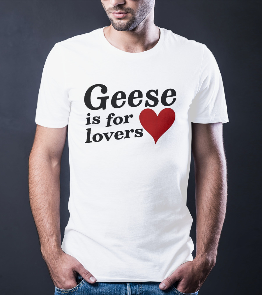 Geese Band Getting Killed Again Fall 2026 North American Tour Geese Is For Lovers Heart T-Shirt