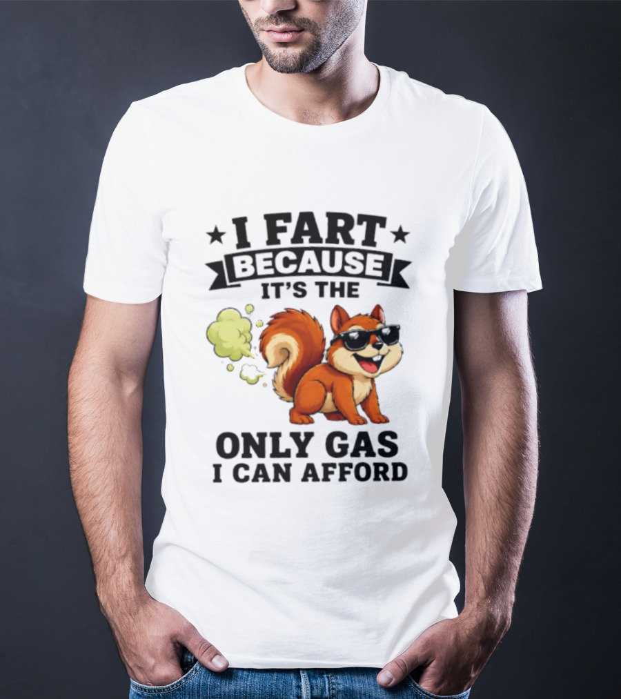 I Fart Because It's The Only Gas I Can Afford Funny Squirrel With Sunglasses T-Shirt