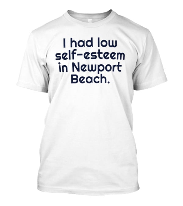 Low Self Esteem In Newport Beach T-Shirt