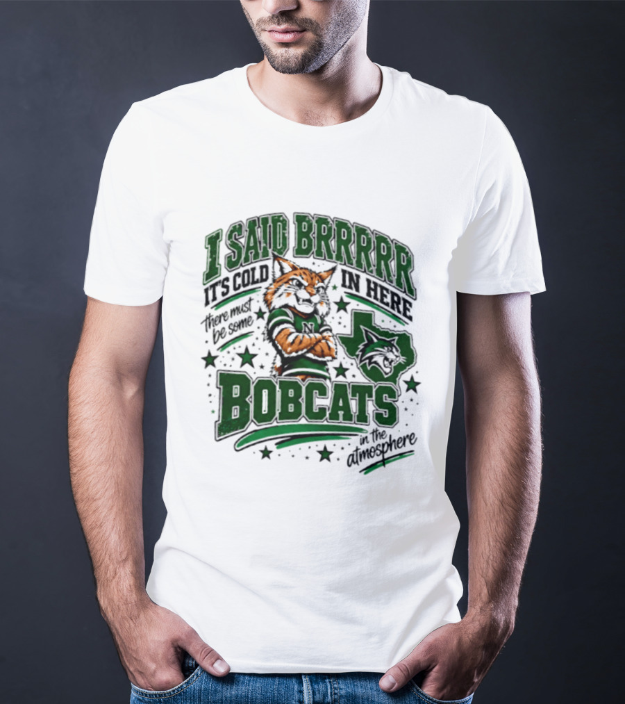 I Said Brr It's Cold In Here Bobcats Atmosphere Texas State University T-Shirt