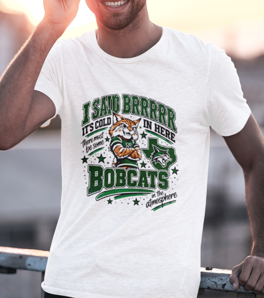 I Said Brr It's Cold In Here Bobcats Atmosphere Texas State University T-Shirt