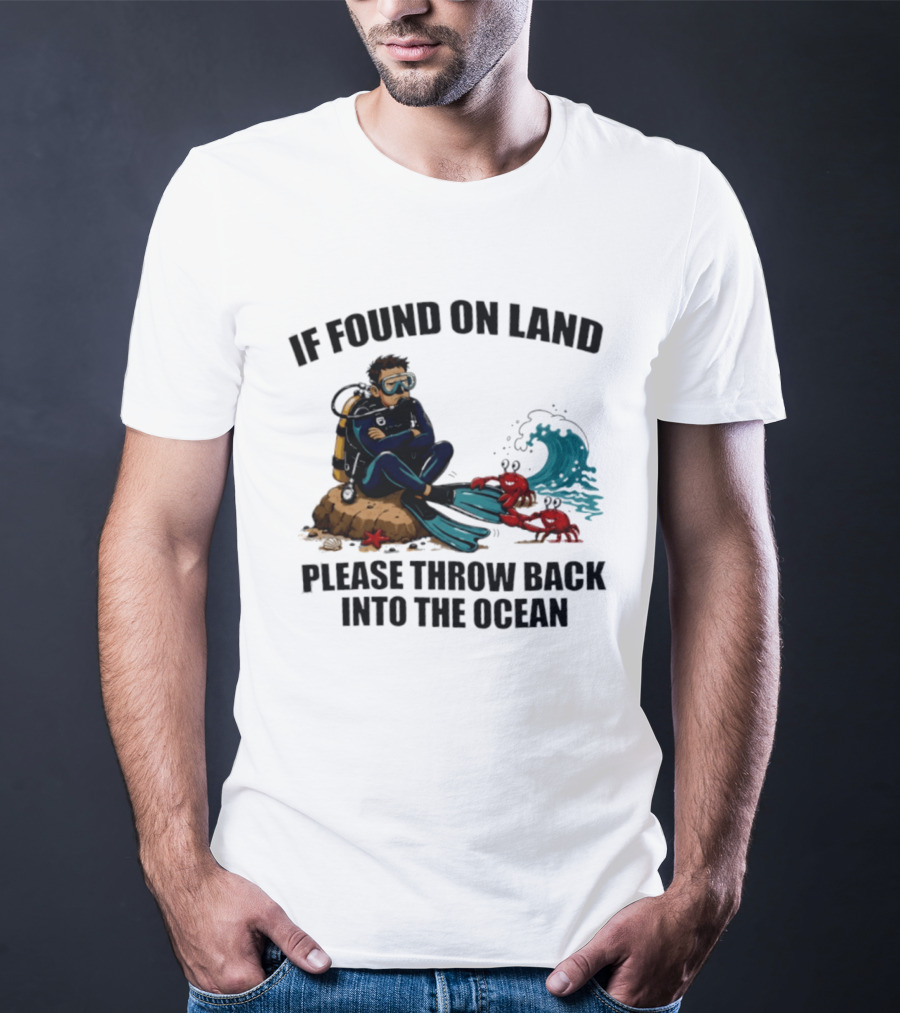 If Found On Land Please Throw Back Into The Ocean Scuba Diver Flippers Crabs Waves T-Shirt