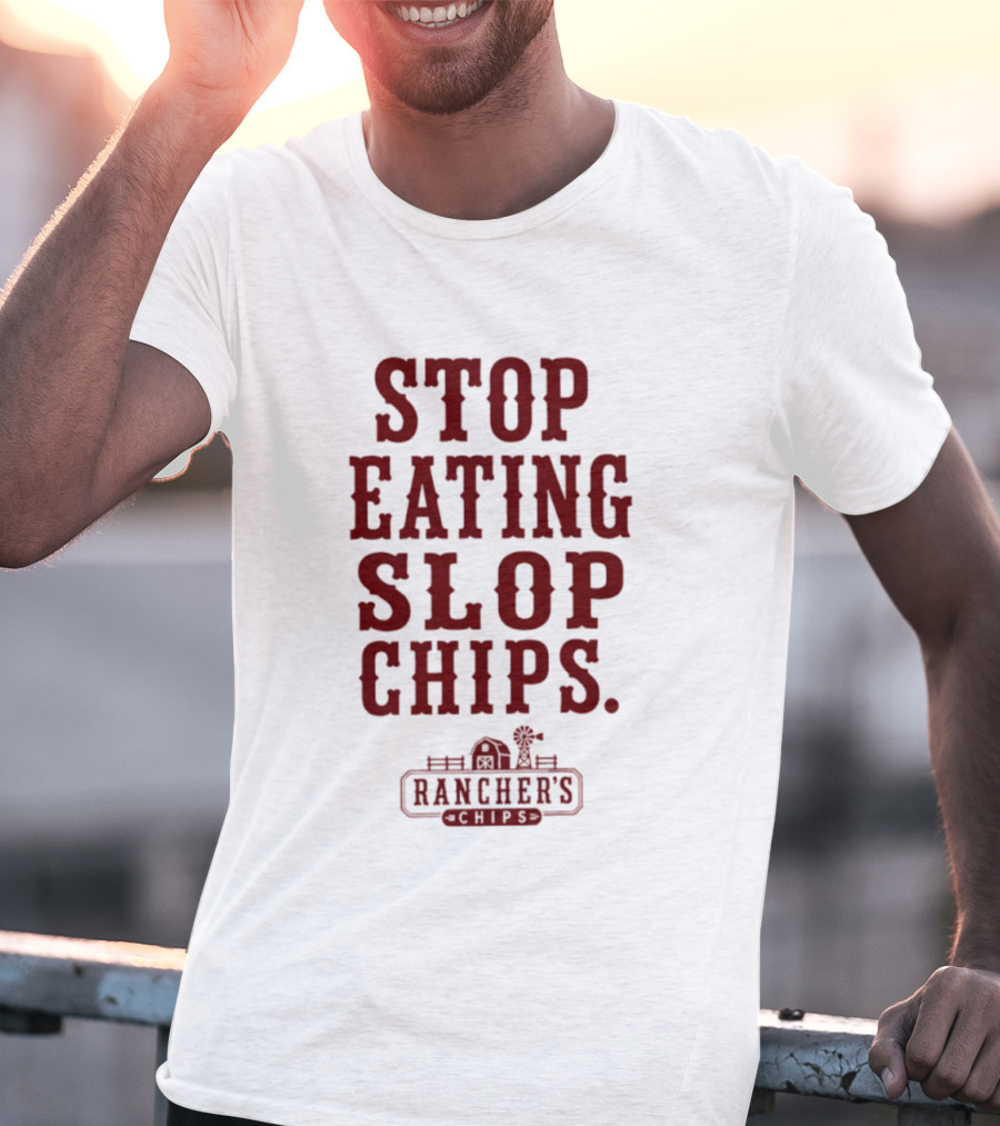 Stop Eating Slop Chips Rancher's T-Shirt