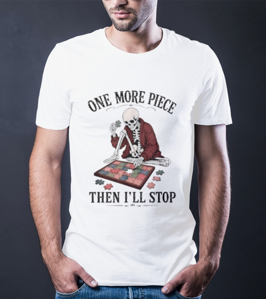 One More Piece Then I'll Stop Skeleton Puzzle T-Shirt