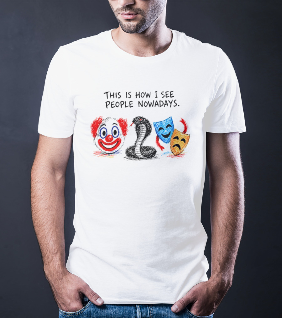 This Is How I See People Clown Snake Comedy Tragedy Masks T-Shirt