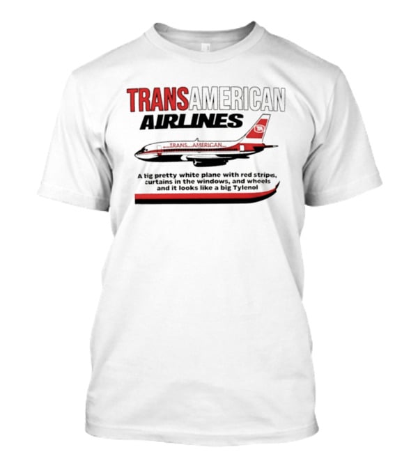 Transamerican Airlines Big Pretty White Plane With Red Stripes Windows Wheels Tylenol T-Shirt