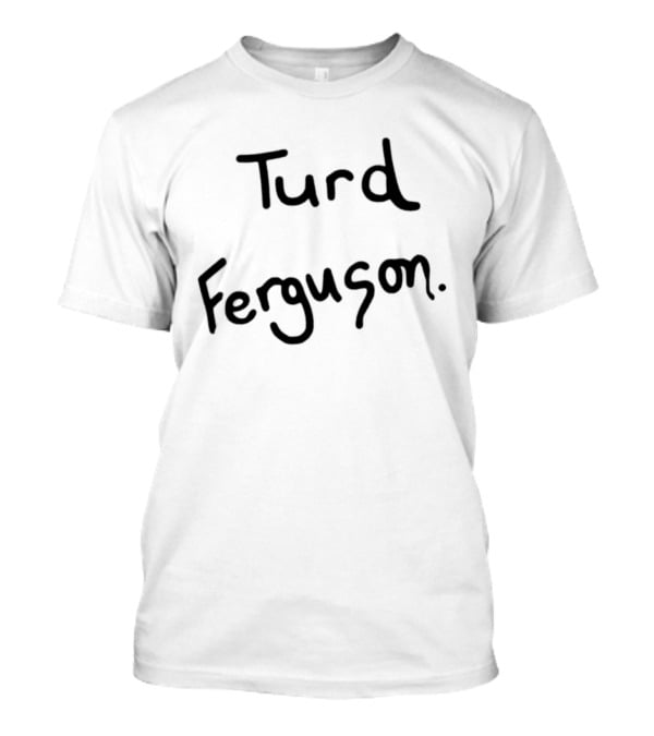 Turd Ferguson Handwritten T-Shirt