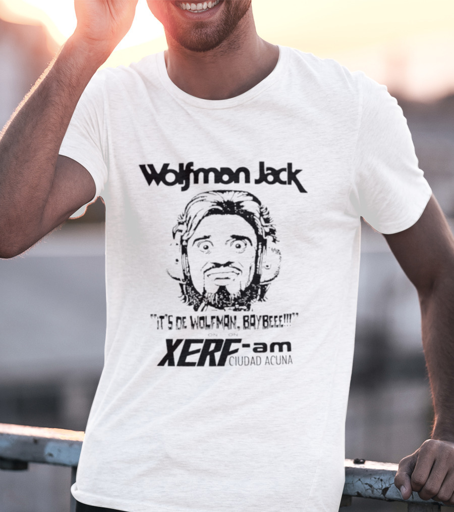Wolfman Jack It's De Wolfman Baybeee On XERF AM Ciudad Acuna T-Shirt
