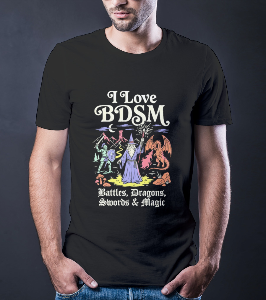 I Love BDSM Battles Dragons Swords And Magic Fantasy Adventure T-Shirt