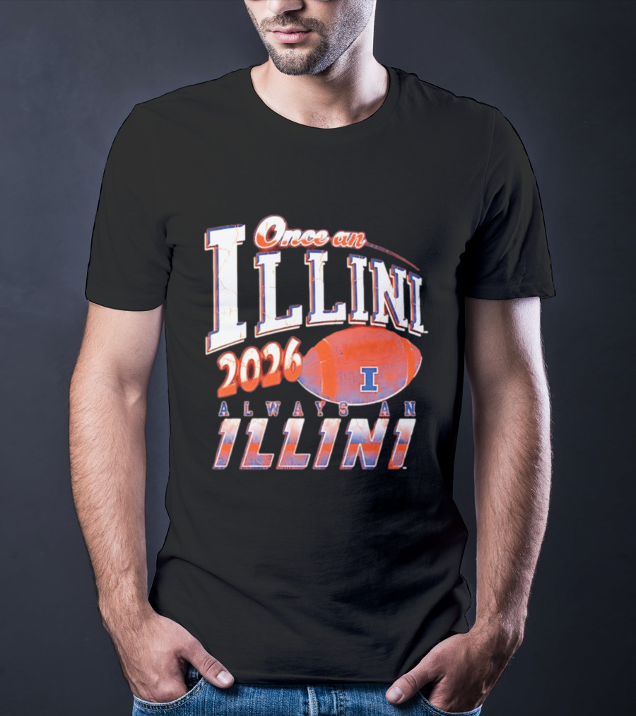 Once An Illini 2026 Always An Illini Football T-Shirt