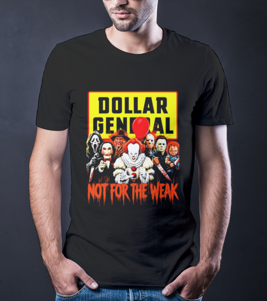 Dollar General Not For The Weak Halloween Horror Movie Friends Pennywise Michael Myers Freddy Krueger Chucky Jigsaw T-Shirt