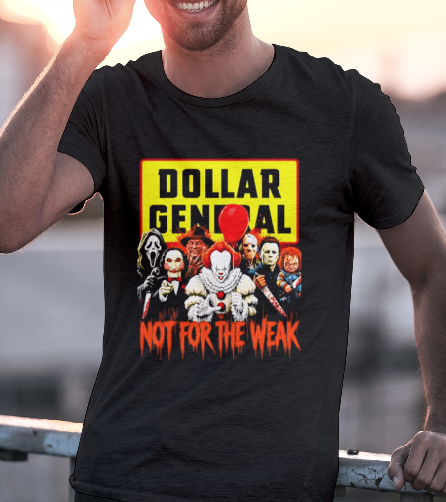 Dollar General Not For The Weak Halloween Horror Movie Friends Pennywise Michael Myers Freddy Krueger Chucky Jigsaw T-Shirt