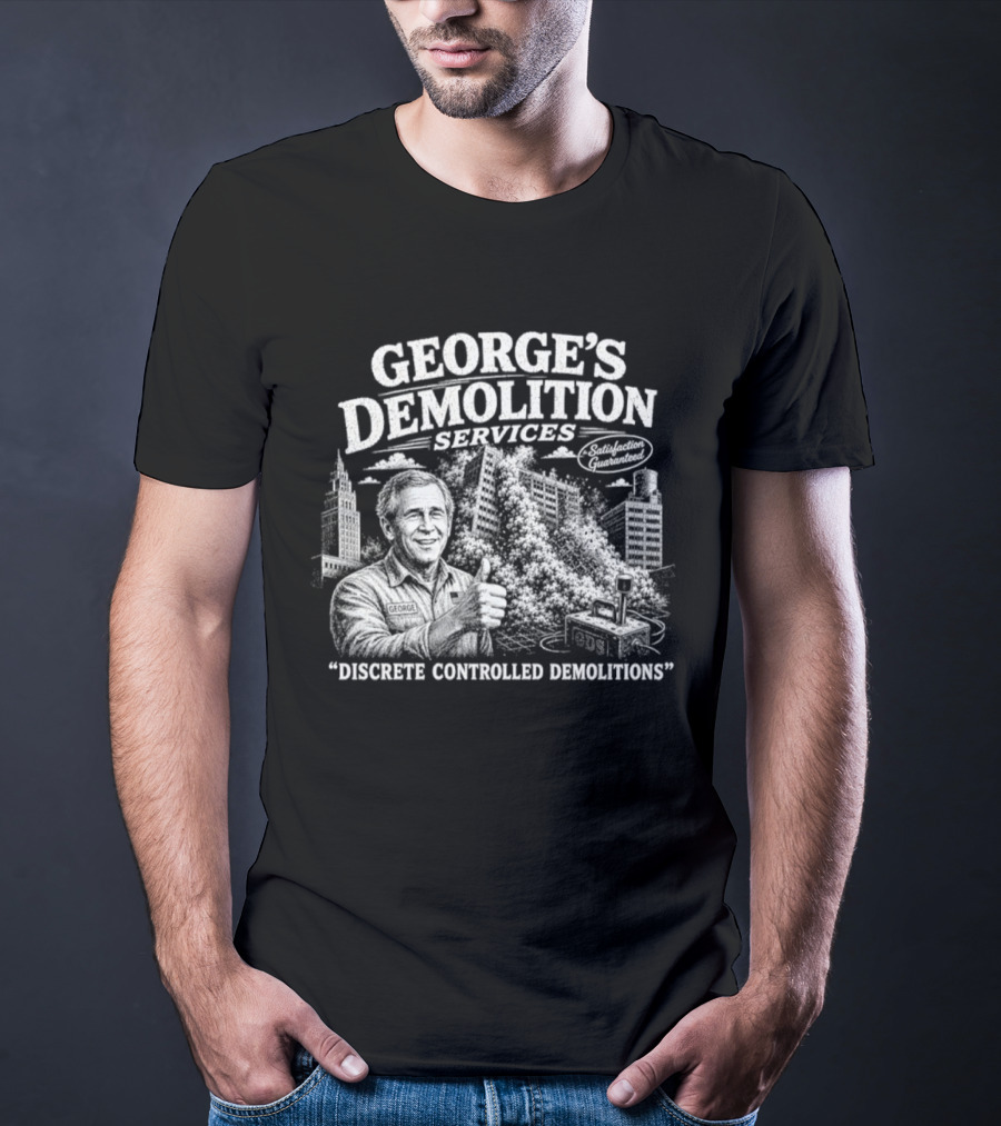 George's Demolition Services Discrete Controlled Demolitions T-Shirt