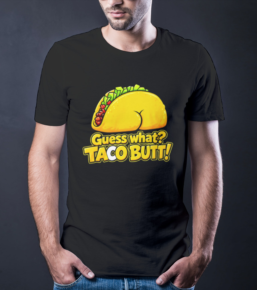 Guess What Taco Butt Humor Funny Food Phrase T-Shirt